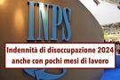 Indennit di disoccupazione 2024, puoi avere la NASPI anche se hai lavorato pochi mesi: ecco quanto ti spetta dall'INPS